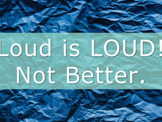 Loud is LOUD! Not Better